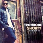 Trombone Shorty - Say That To Say This album cover